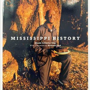 Mississippi History By Maude Schuyler Clay (Steidl 2015), Foreward by Richard Ford