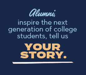 Alumni, inspire the next generation of college students, tell us Your Story