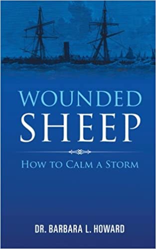 Wounded Sheep: How to Calm a Storm by Barbara L. Howard